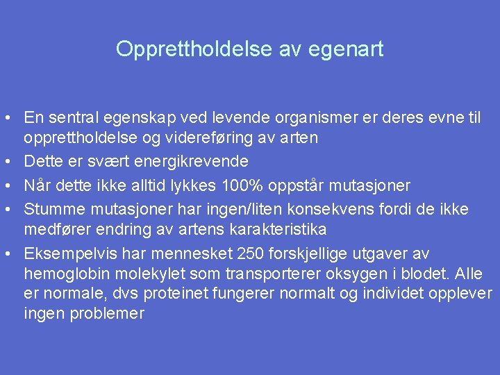 Opprettholdelse av egenart • En sentral egenskap ved levende organismer er deres evne til