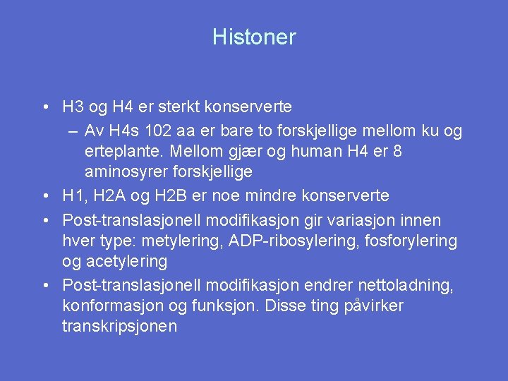Histoner • H 3 og H 4 er sterkt konserverte – Av H 4