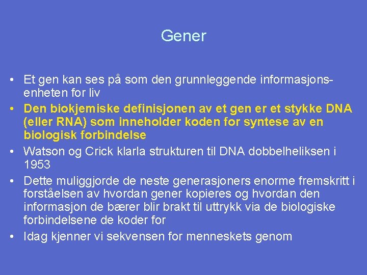 Gener • Et gen kan ses på som den grunnleggende informasjonsenheten for liv •