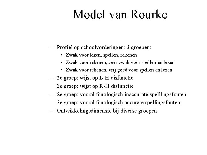 Model van Rourke – Profiel op schoolvorderingen: 3 groepen: • Zwak voor lezen, spellen,