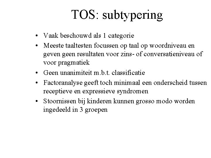 TOS: subtypering • Vaak beschouwd als 1 categorie • Meeste taaltesten focussen op taal