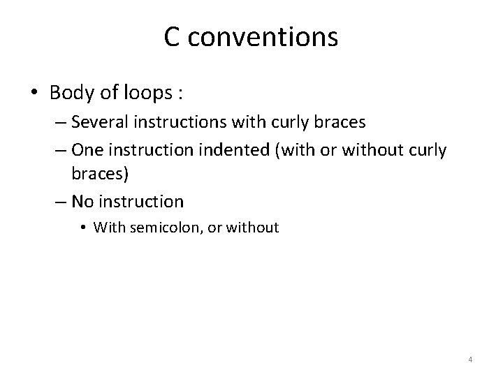 C conventions • Body of loops : – Several instructions with curly braces –