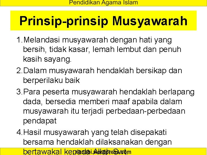 Prinsip-prinsip Musyawarah 1. Melandasi musyawarah dengan hati yang bersih, tidak kasar, lemah lembut dan