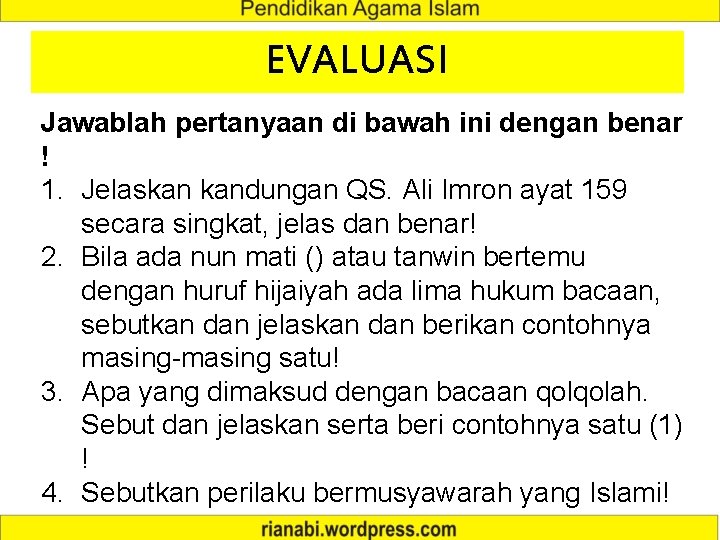 EVALUASI Jawablah pertanyaan di bawah ini dengan benar ! 1. Jelaskan kandungan QS. Ali