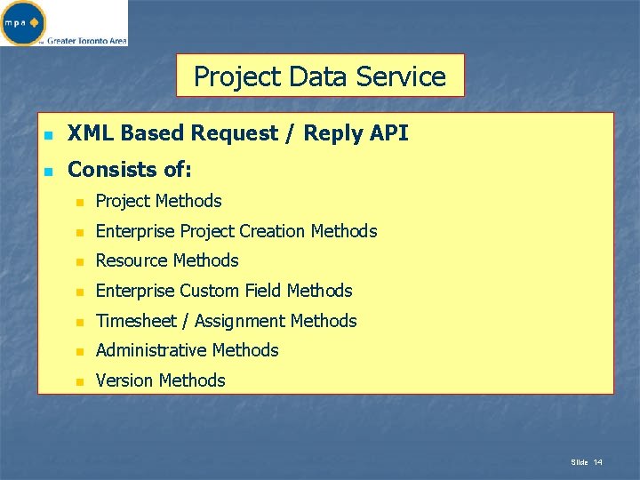 Project Data Service n XML Based Request / Reply API n Consists of: n