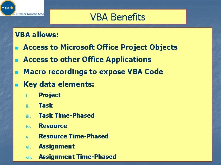 VBA Benefits VBA allows: n Access to Microsoft Office Project Objects n Access to