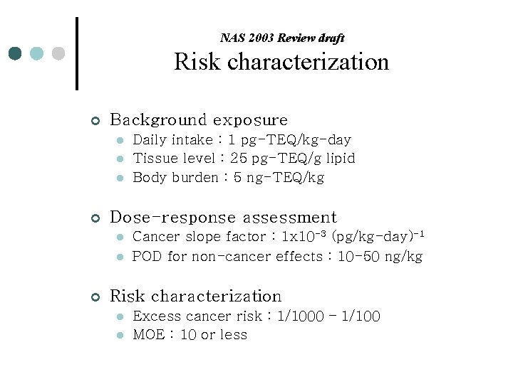 NAS 2003 Review draft Risk characterization ¢ Background exposure l l l ¢ Dose-response