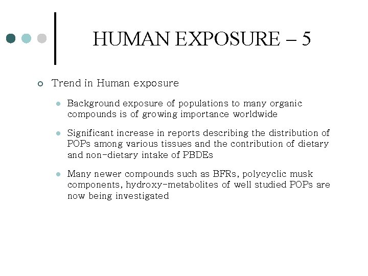 HUMAN EXPOSURE – 5 ¢ Trend in Human exposure l Background exposure of populations