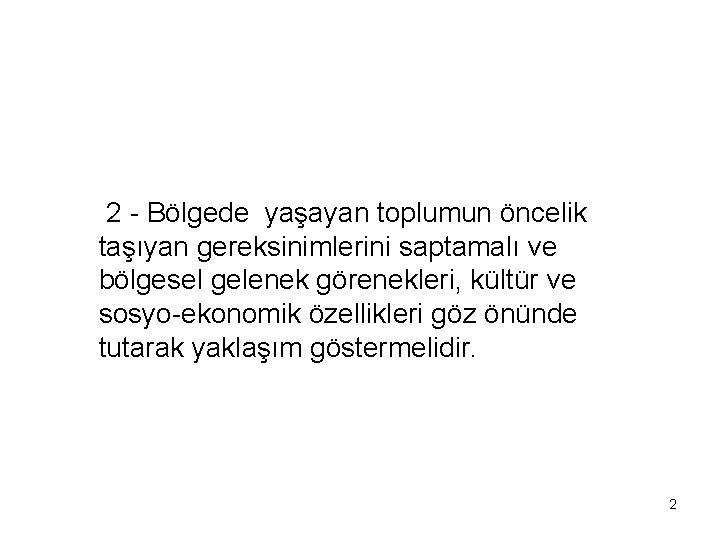 2 - Bölgede yaşayan toplumun öncelik taşıyan gereksinimlerini saptamalı ve bölgesel gelenek görenekleri, kültür