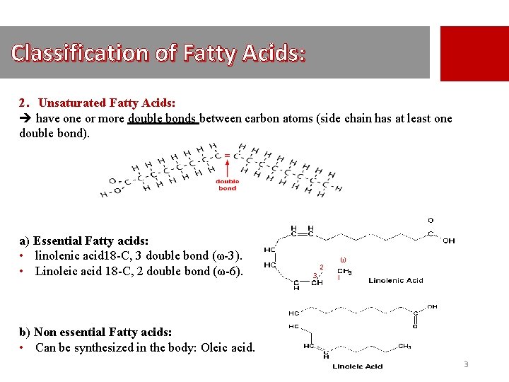 Classification of Fatty Acids: 2. Unsaturated Fatty Acids: have one or more double bonds