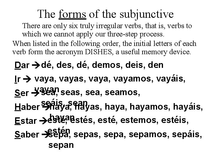 The forms of the subjunctive There are only six truly irregular verbs, that is,