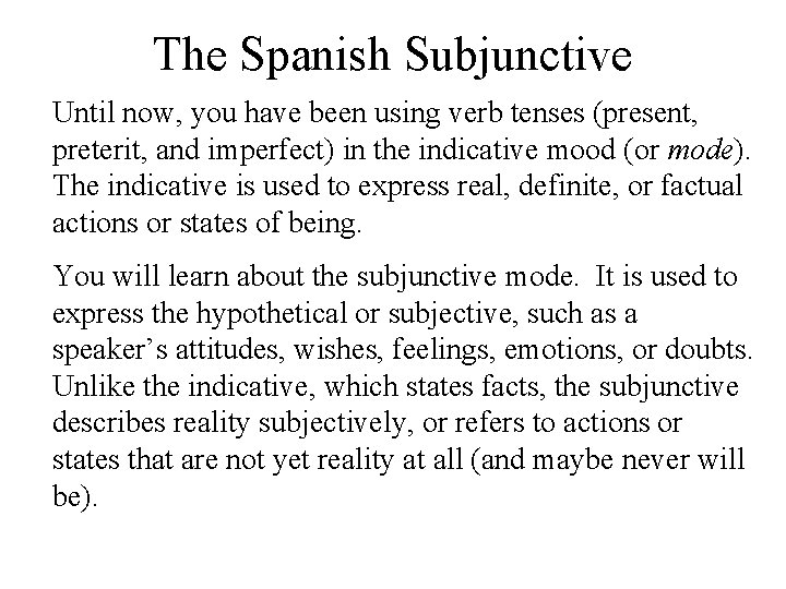 The Spanish Subjunctive Until now, you have been using verb tenses (present, preterit, and