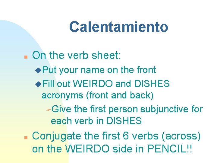 Calentamiento n On the verb sheet: u. Put your name on the front u.