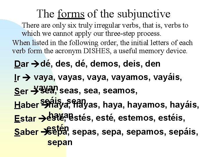 The forms of the subjunctive There are only six truly irregular verbs, that is,