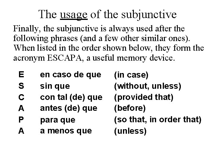 The usage of the subjunctive Finally, the subjunctive is always used after the following