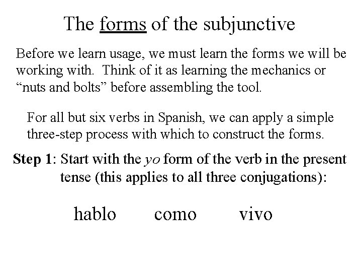 The forms of the subjunctive Before we learn usage, we must learn the forms