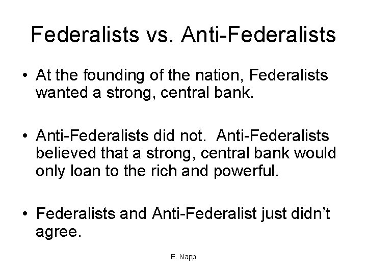 Federalists vs. Anti-Federalists • At the founding of the nation, Federalists wanted a strong,