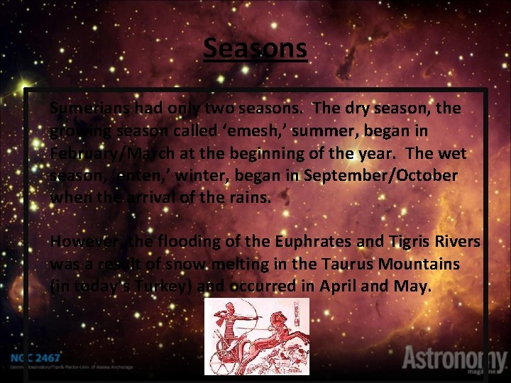 Seasons Sumerians had only two seasons. The dry season, the growing season called ‘emesh,