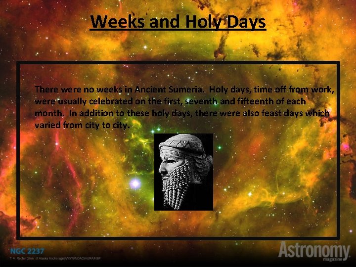 Weeks and Holy Days There were no weeks in Ancient Sumeria. Holy days, time Weeks and Holy Days There were no weeks in Ancient Sumeria. Holy days, time