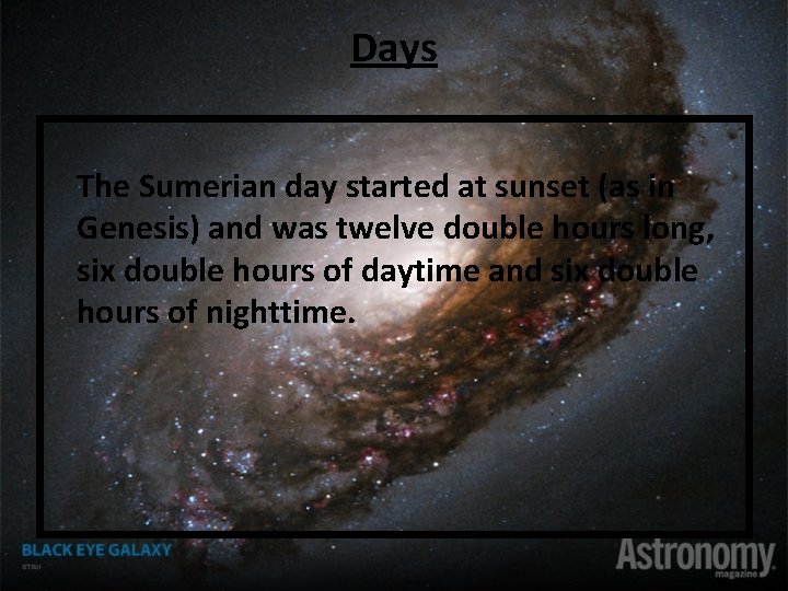 Days The Sumerian day started at sunset (as in Genesis) and was twelve double