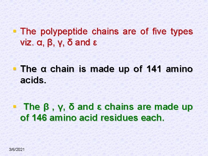 § The polypeptide chains are of five types viz. α, β, γ, δ and