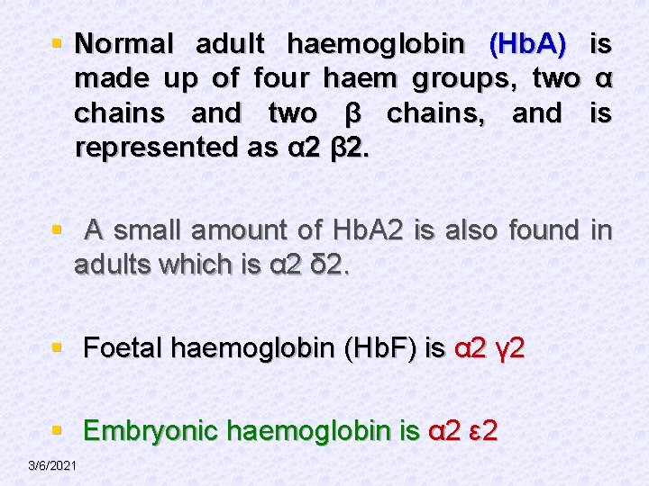 § Normal adult haemoglobin (Hb. A) is made up of four haem groups, two