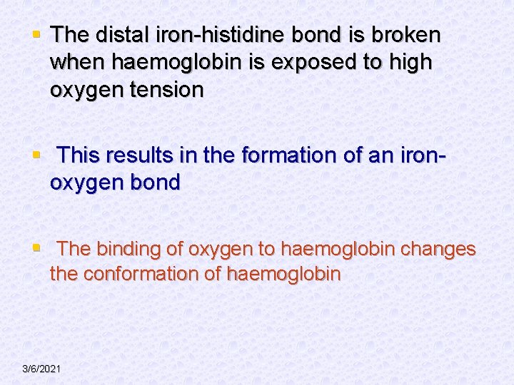 § The distal iron-histidine bond is broken when haemoglobin is exposed to high oxygen
