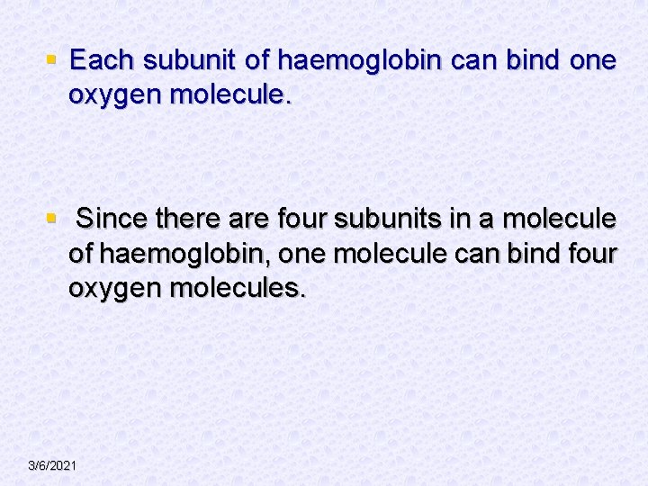 § Each subunit of haemoglobin can bind one oxygen molecule. § Since there are