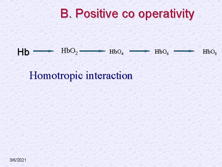 B. Positive co operativity Hb Hb. O 2 Hb. O 4 Homotropic interaction 3/6/2021