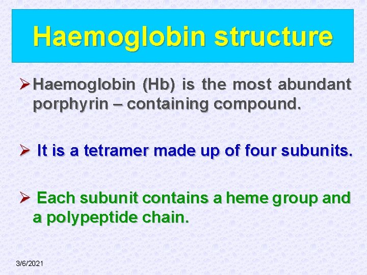 Haemoglobin structure Ø Haemoglobin (Hb) is the most abundant porphyrin – containing compound. Ø