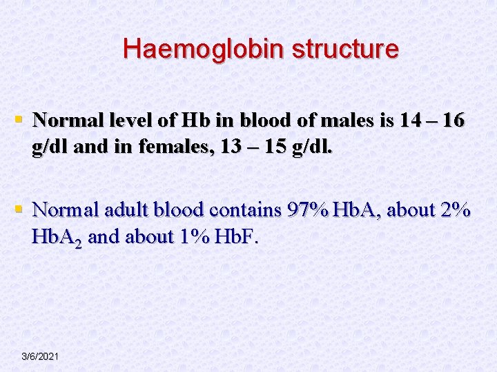 Haemoglobin structure § Normal level of Hb in blood of males is 14 –