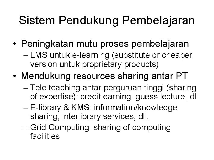 Sistem Pendukung Pembelajaran • Peningkatan mutu proses pembelajaran – LMS untuk e-learning (substitute or