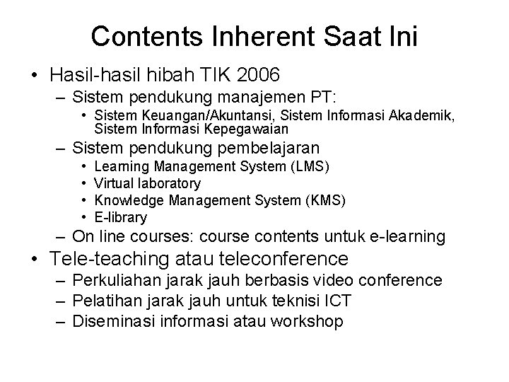 Contents Inherent Saat Ini • Hasil-hasil hibah TIK 2006 – Sistem pendukung manajemen PT: