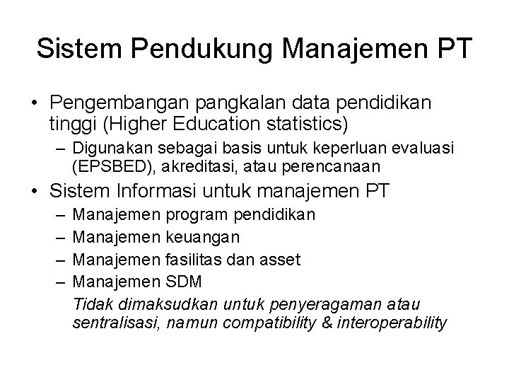 Sistem Pendukung Manajemen PT • Pengembangan pangkalan data pendidikan tinggi (Higher Education statistics) –