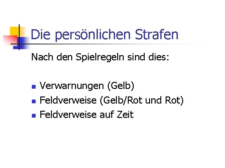 Die persönlichen Strafen Nach den Spielregeln sind dies: n n n Verwarnungen (Gelb) Feldverweise