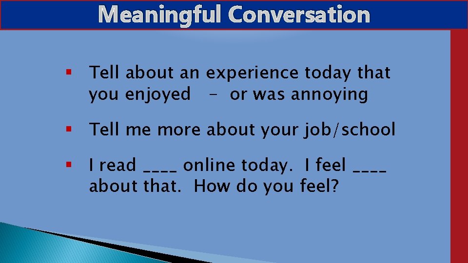 Meaningful Conversation Tell about an experience today that you enjoyed - or was annoying