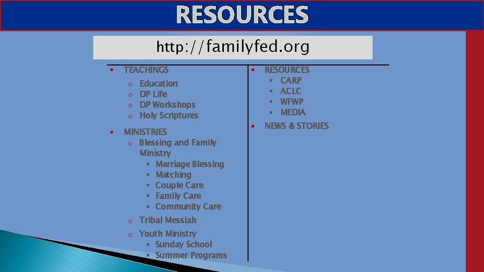 RESOURCES http: //familyfed. org TEACHINGS o o Education DP Life DP Workshops Holy Scriptures