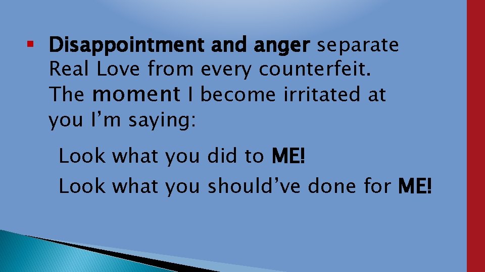  Disappointment and anger separate Real Love from every counterfeit. The moment I become