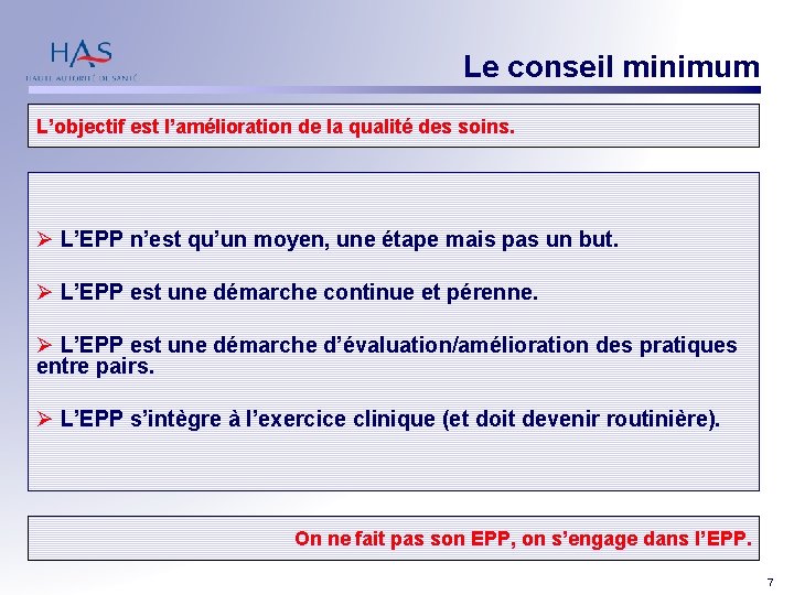 Le conseil minimum L’objectif est l’amélioration de la qualité des soins. Ø L’EPP n’est