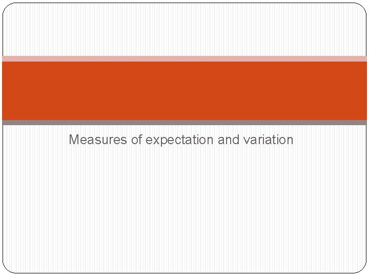 Measures of expectation and variation 