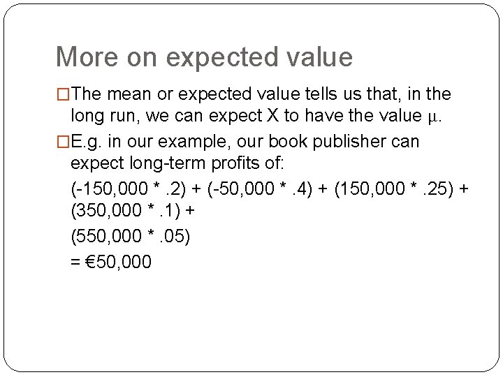 More on expected value �The mean or expected value tells us that, in the