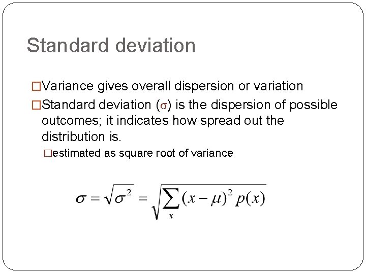 Standard deviation �Variance gives overall dispersion or variation �Standard deviation (σ) is the dispersion