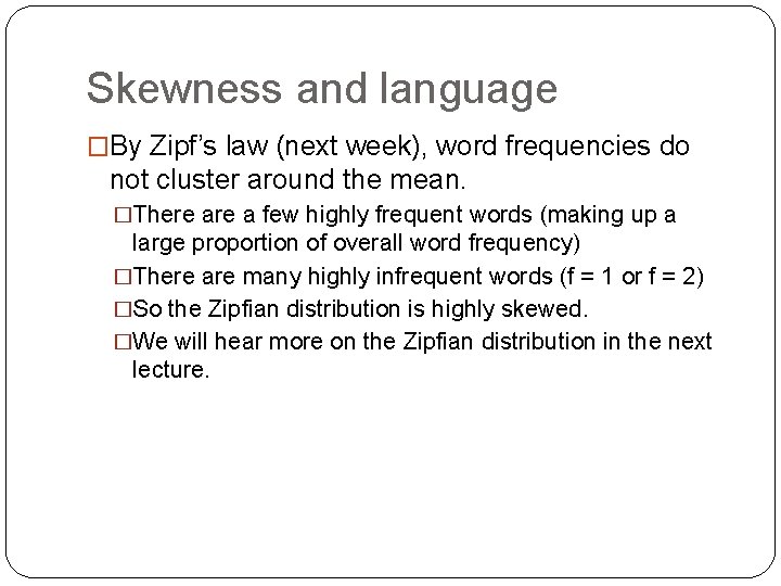 Skewness and language �By Zipf’s law (next week), word frequencies do not cluster around