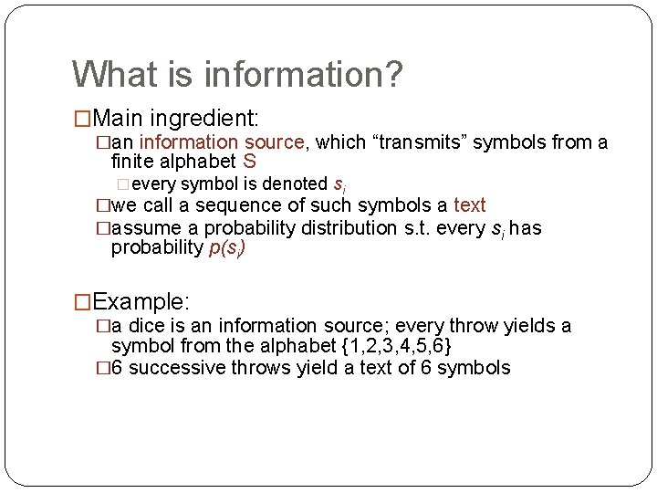 What is information? �Main ingredient: �an information source, which “transmits” symbols from a finite