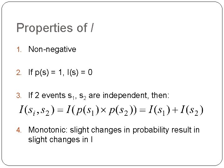 Properties of I 1. Non-negative 2. If p(s) = 1, I(s) = 0 3.