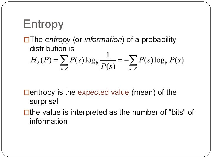 Entropy �The entropy (or information) of a probability distribution is �entropy is the expected