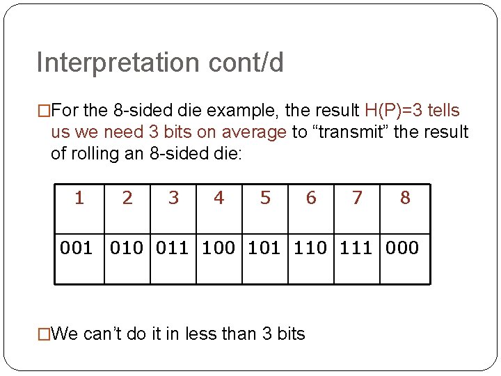 Interpretation cont/d �For the 8 -sided die example, the result H(P)=3 tells us we