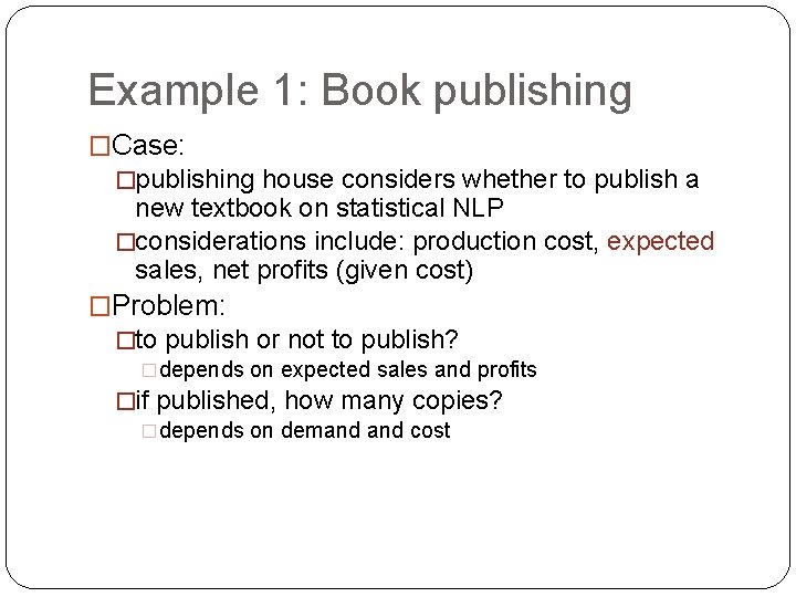 Example 1: Book publishing �Case: �publishing house considers whether to publish a new textbook