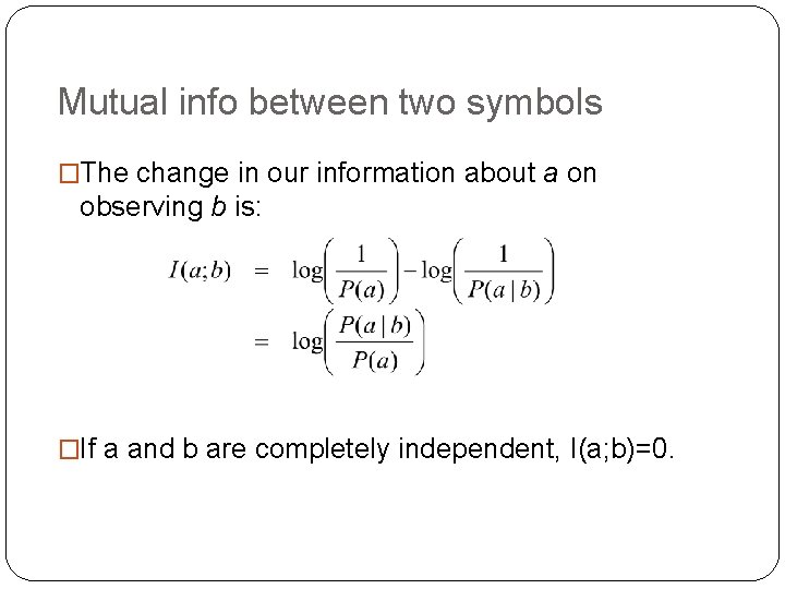 Mutual info between two symbols �The change in our information about a on observing