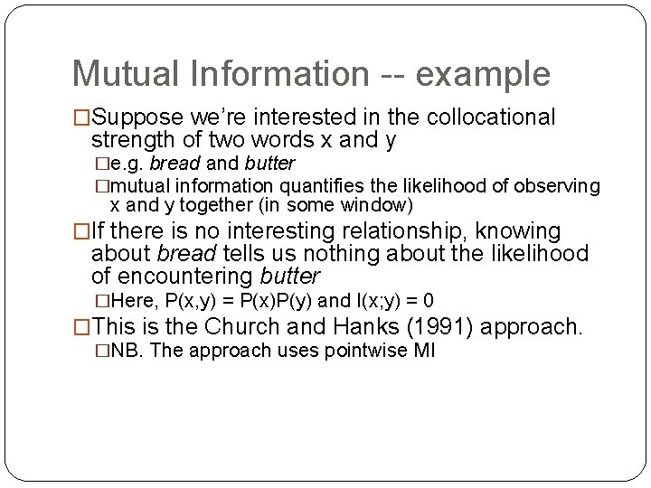 Mutual Information -- example �Suppose we’re interested in the collocational strength of two words